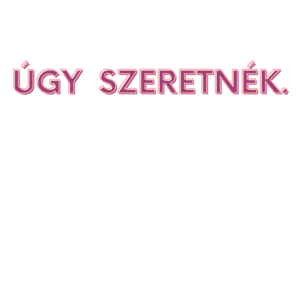 Úgy szeretnék