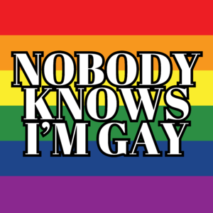 Nobody knows I'm gay 